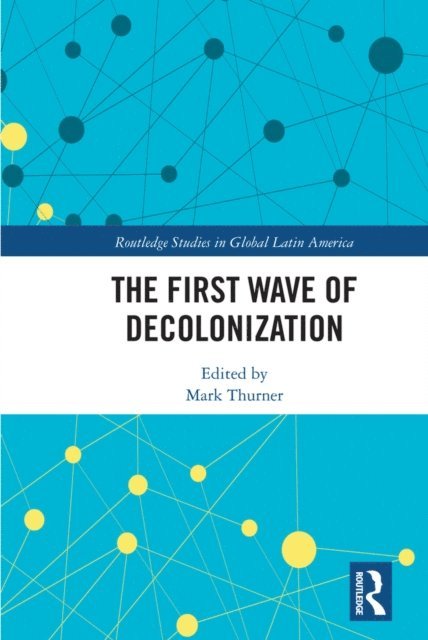Mark Thurner - First Wave of Decolonization, E-bok