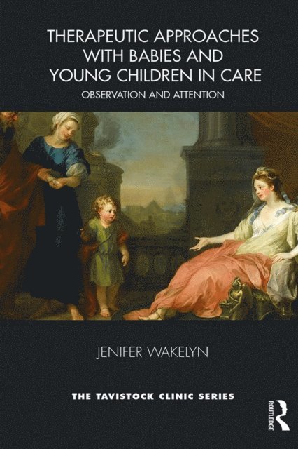 Jenifer Wakelyn - Therapeutic Approaches with Babies and Young Children in Care, E-bok