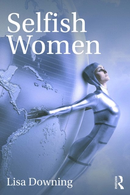 Lisa Downing - Selfish Women, E-bok