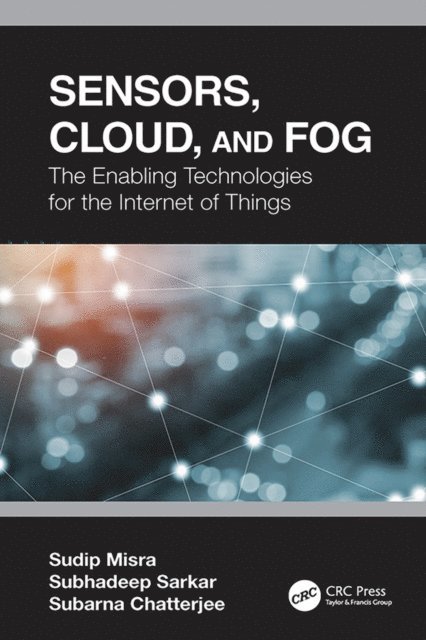 Subarna Chatterjee, Subhadeep Sarkar, Sudip Misra - Sensors, Cloud, and Fog, E-bok