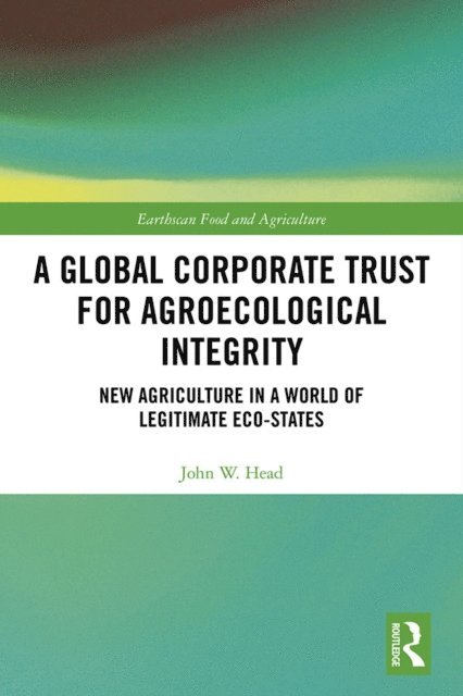 John W. Head - Global Corporate Trust for Agroecological Integrity, E-bok