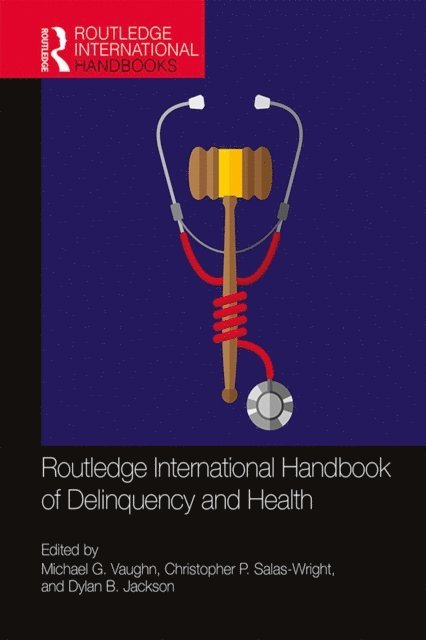 Dylan B. Jackson, Christopher P. Salas-Wright, Michael G. Vaughn - Routledge International Handbook of Delinquency and Health, E-bok