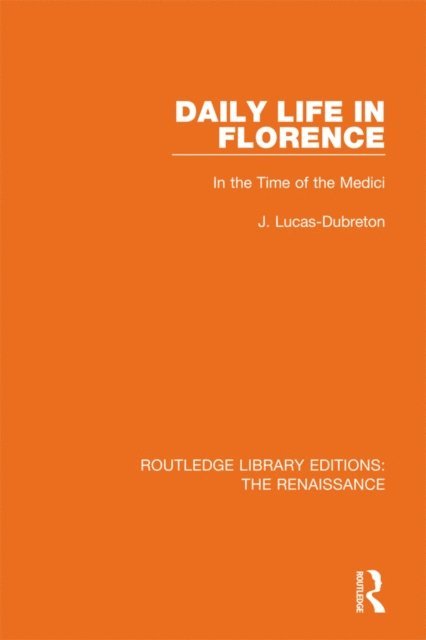 J. Lucas-Dubreton - Daily Life in Florence, E-bok