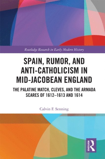 Calvin F. Senning - Spain, Rumor, and Anti-Catholicism in Mid-Jacobean England, E-bok