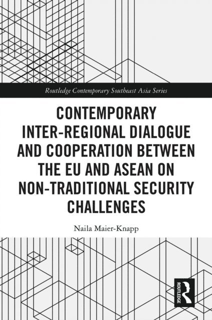 Naila Maier-Knapp - Contemporary Inter-regional Dialogue and Cooperation between the EU and ASEAN on Non-traditional Security Challenges, E-bok
