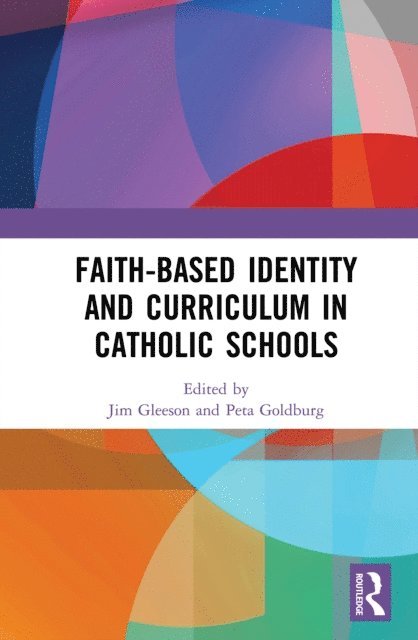 Peta Goldburg, Jim Gleeson - Faith-based Identity and Curriculum in Catholic Schools, E-bok