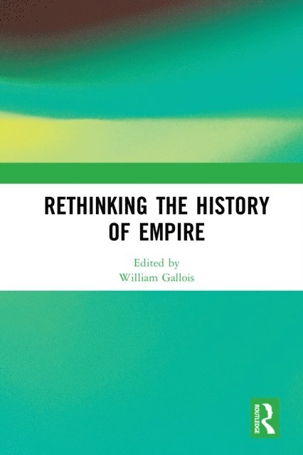 William Gallois - Rethinking the History of Empire, E-bok