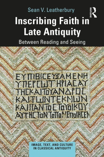 Sean V. Leatherbury - Inscribing Faith in Late Antiquity, E-bok