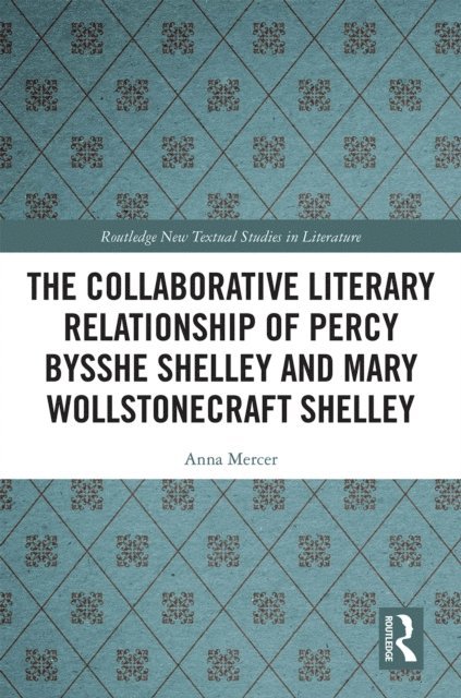 Anna Mercer - Collaborative Literary Relationship of Percy Bysshe Shelley and Mary Wollstonecraft Shelley, E-bok