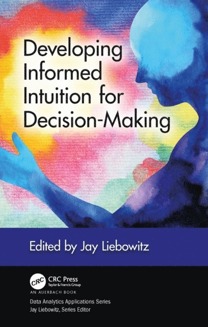 Jay Liebowitz - Developing Informed Intuition for Decision-Making, E-bok