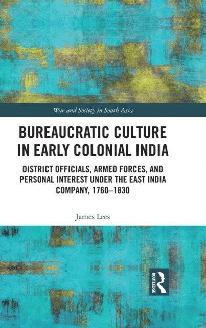 James Lees - Bureaucratic Culture in Early Colonial India, E-bok
