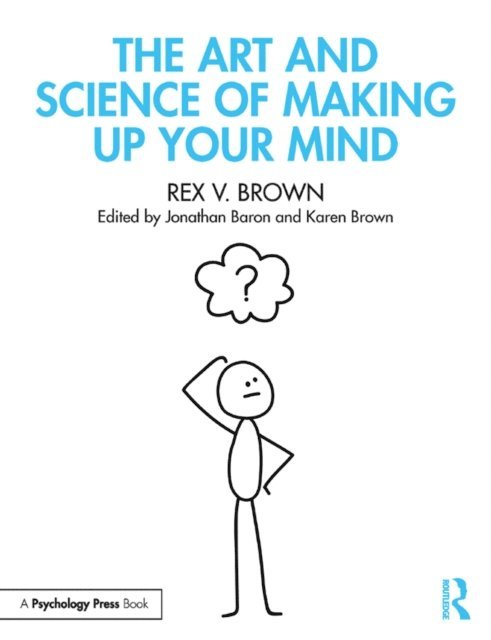 Rex V. Brown, Karen Brown, Jonathan Baron - Art and Science of Making Up Your Mind, E-bok