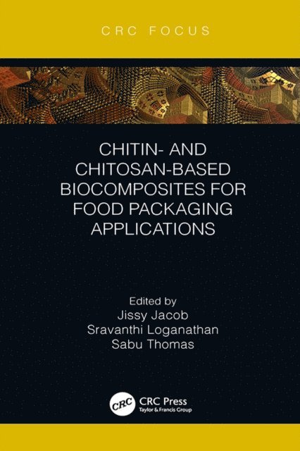 Sabu Thomas, Sravanthi Loganathan, Jissy Jacob - Chitin- and Chitosan-Based Biocomposites for Food Packaging Applications, E-bok