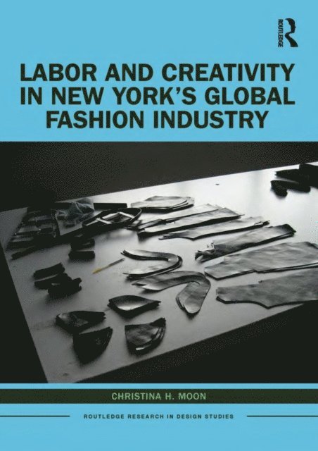 Christina H. Moon - Labor and Creativity in New York's Global Fashion Industry, E-bok