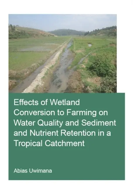 Abias Uwimana - Effects of Wetland Conversion to Farming on Water Quality and Sediment and Nutrient Retention in a Tropical Catchment, E-bok. Tillgänglighet: Lägg i varukorg