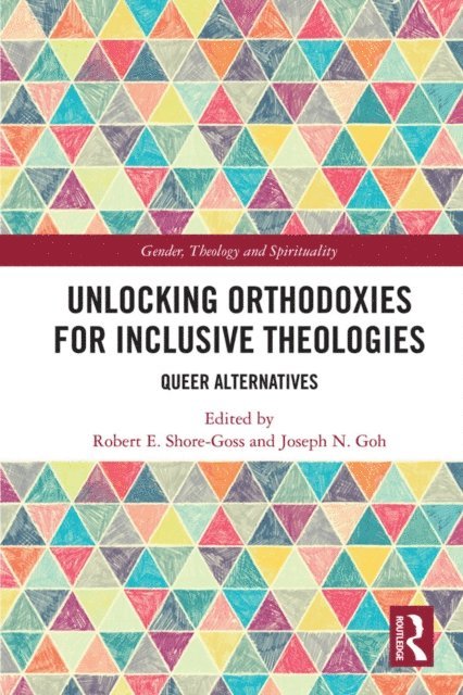 Joseph N. Goh, Robert E. Shore-Goss - Unlocking Orthodoxies for Inclusive Theologies, E-bok