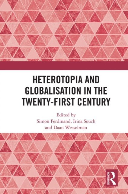 Daan Wesselman, Irina Souch, Simon Ferdinand - Heterotopia and Globalisation in the Twenty-First Century, E-bok