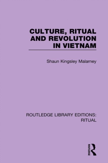 Shaun Kingsley Malarney - Culture, Ritual and Revolution in Vietnam, E-bok