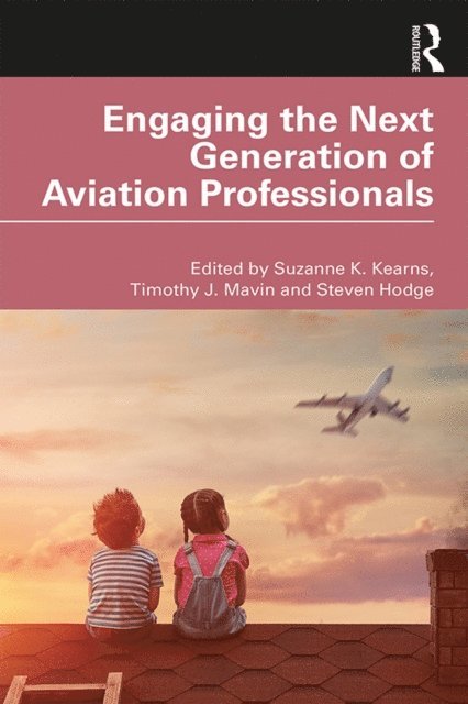 Steven Hodge, Timothy J. Mavin, Suzanne K. Kearns - Engaging the Next Generation of Aviation Professionals, E-bok