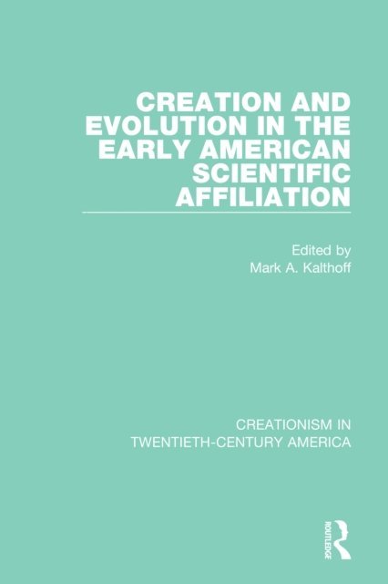 Mark A. Kalthoff - Creation and Evolution in the Early American Scientific Affiliation, E-bok