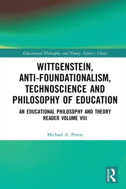 Michael A. Peters - Wittgenstein, Anti-foundationalism, Technoscience and Philosophy of Education, E-bok