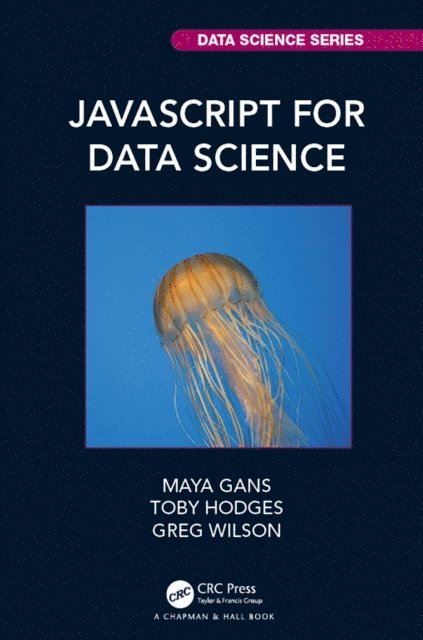 Greg Wilson, Toby Hodges, Maya Gans - JavaScript for Data Science, E-bok