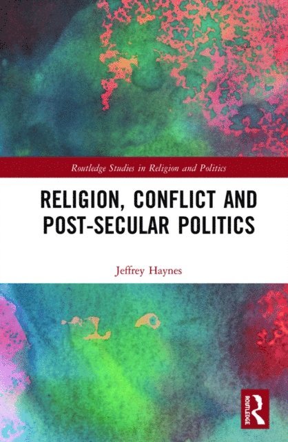 Jeffrey Haynes - Religion, Conflict and Post-Secular Politics, E-bok