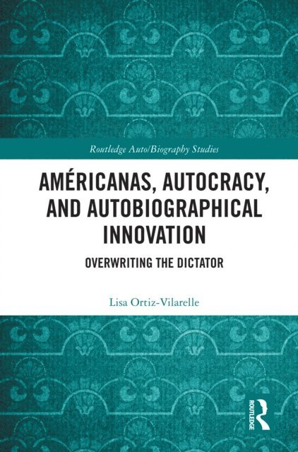 Lisa Ortiz-Vilarelle - Americanas, Autocracy, and Autobiographical Innovation, E-bok