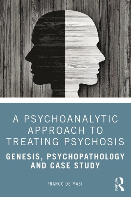 Franco de Masi - Psychoanalytic Approach to Treating Psychosis, E-bok