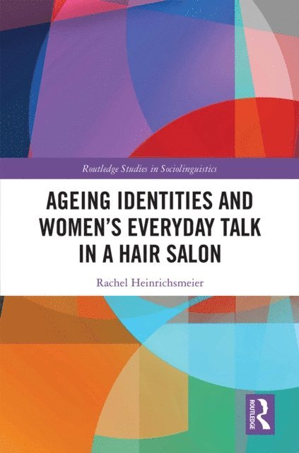 Rachel Heinrichsmeier - Ageing Identities and Womena  s Everyday Talk in a Hair Salon, E-bok