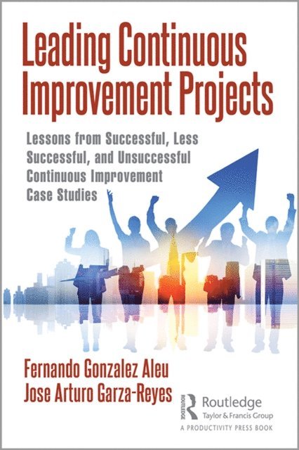 Jose Arturo Garza-Reyes, Fernando Gonzalez Aleu - Leading Continuous Improvement Projects, E-bok