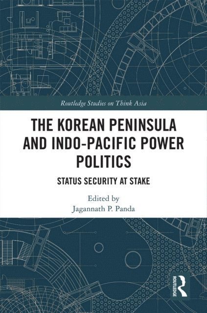 Jagannath P. Panda - Korean Peninsula and Indo-Pacific Power Politics, E-bok