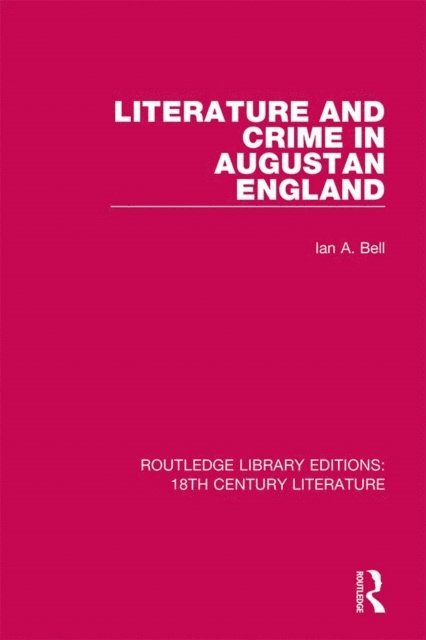 Ian A. Bell - Literature and Crime in Augustan England, E-bok
