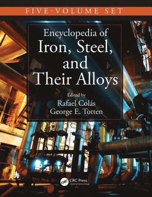 George E. Totten, Rafael Colas - Encyclopedia of Iron, Steel, and Their Alloys (Online Version), E-bok