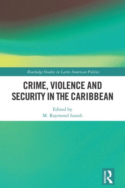 M. Raymond Izarali - Crime, Violence and Security in the Caribbean, E-bok