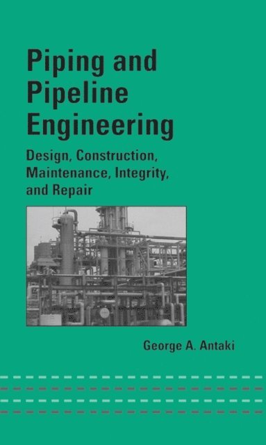George A. Antaki - Piping and Pipeline Engineering, E-bok