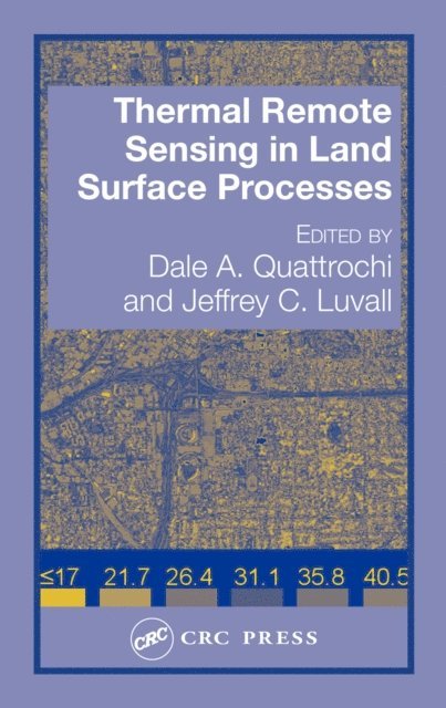 Jeffrey C. Luvall, Dale A. Quattrochi - Thermal Remote Sensing in Land Surface Processing, E-bok