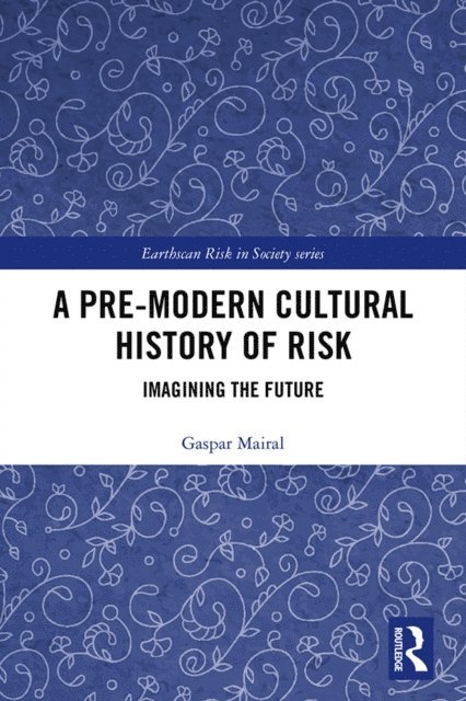 Gaspar Mairal - Pre-Modern Cultural History of Risk, E-bok
