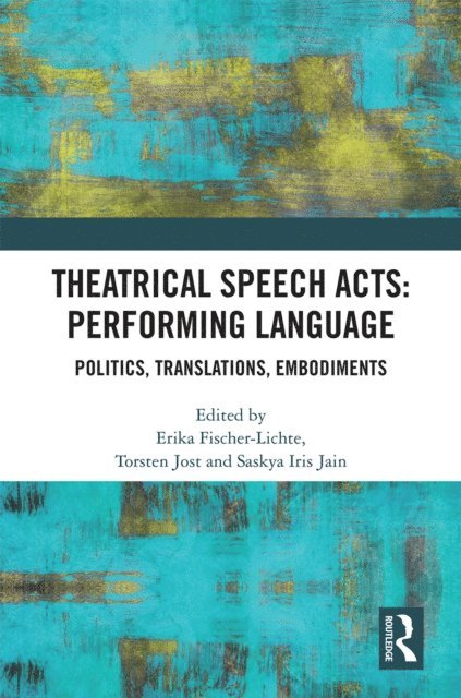 Saskya Iris Jain, Torsten Jost, Erika Fischer-Lichte - Theatrical Speech Acts: Performing Language, E-bok