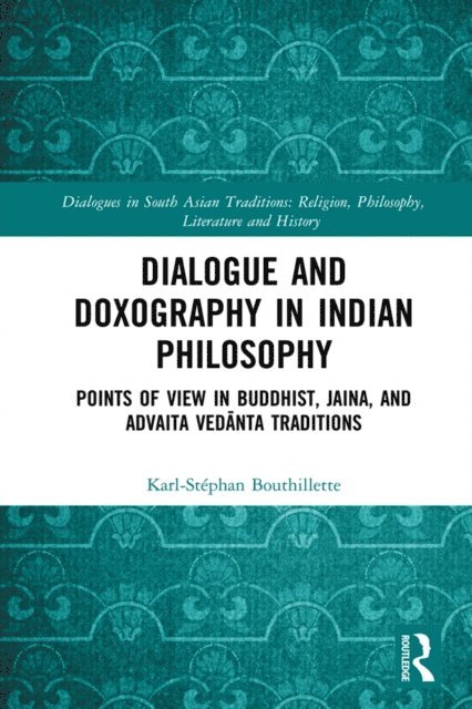 Karl-Stephan Bouthillette - Dialogue and Doxography in Indian Philosophy, E-bok