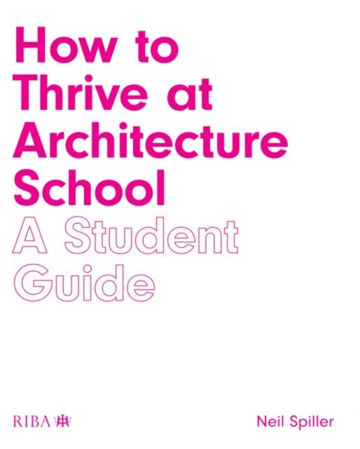 Neil Spiller - How to Thrive at Architecture School, E-bok