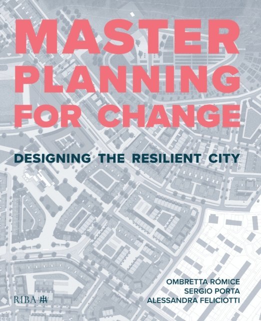 Alessandra Feliciotti, Sergio Porta, Ombretta Romice - Masterplanning for Change, E-bok