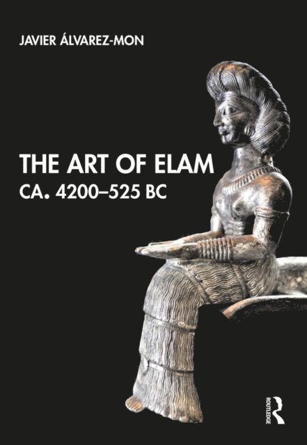 Javier Alvarez-Mon - Art of Elam CA. 4200a &quote;525 BC, E-bok