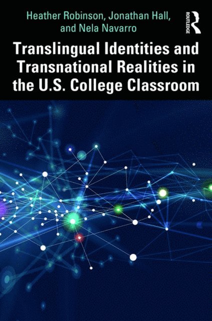 Nela Navarro, Jonathan Hall, Heather Robinson - Translingual Identities and Transnational Realities in the U.S. College Classroom, E-bok