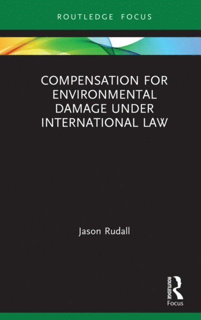 Jason Rudall - Compensation for Environmental Damage Under International Law, E-bok