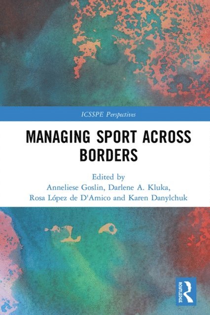 Karen Danylchuk, Rosa Lopez de D'Amico, Darlene Kluka, Anneliese Goslin - Managing Sport Across Borders, E-bok