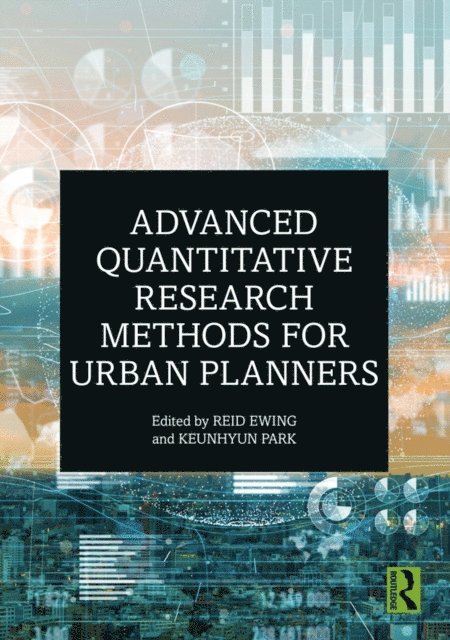 Keunhyun Park, Reid Ewing - Advanced Quantitative Research Methods for Urban Planners, E-bok
