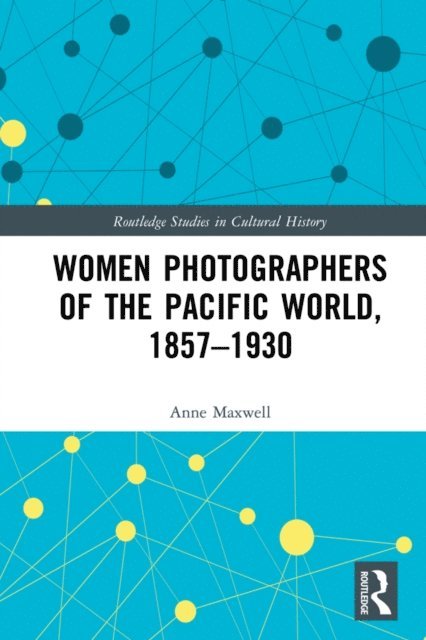 Anne Maxwell - Women Photographers of the Pacific World, 1857-1930, E-bok