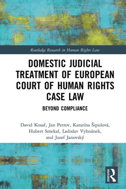 Jozef Janovsky, Ladislav Vyhnanek, Hubert Smekal, Katarina Sipulova, Jan Petrov, David Kosar - Domestic Judicial Treatment of European Court of Human Rights Case Law, E-bok
