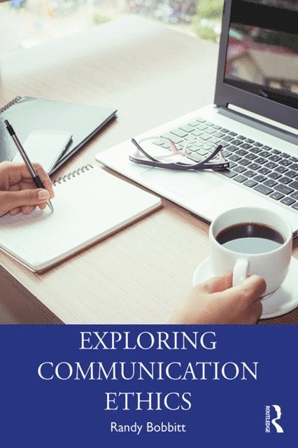 Randy Bobbitt - Exploring Communication Ethics, E-bok